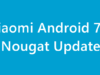 Xiaomi Android 7.0 Nougat Update | Redmi & Mi Nougat OTA Update