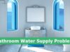 Common Bathroom Water Supply Problems & Repairs