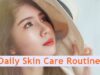 4 Daily Skin Care Routine to Follow for a Healthy Skin