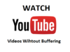 How to Watch Youtube Videos without Buffering?